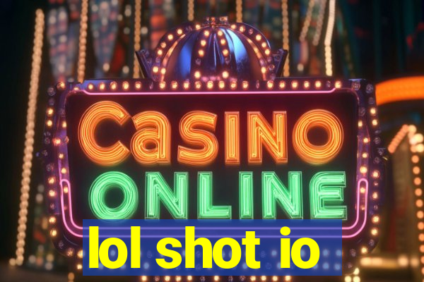 lol shot io